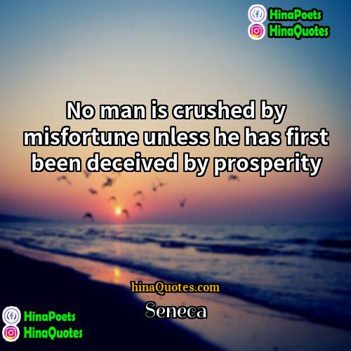 Seneca Quotes | No man is crushed by misfortune unless